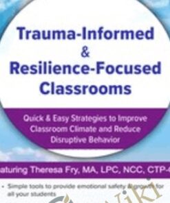 Trauma-Informed & Resilience-Focused Classrooms: Quick & Easy Strategies to Improve Classroom Climate and Reduce Disruptive Behavior - Theresa Fry