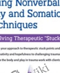 Trauma Treatment Using Nonverbal, Play and Somatic Techniques: Resolving Therapeutic “Stuckness" - Monica Blum