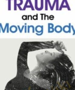 Trauma and The Moving Body - Amber Elizabeth Gray