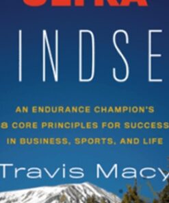 The Ultra Mindset: An Endurance Champion’s 8 Core Principles for Success in Business Sports and Life – Travis Macy