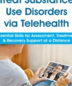Treat Substance Use Disorders via Telehealth: Essential Skills for Assessment, Treatment & Recovery Support at a Distance - Paul Brasler