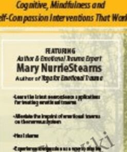Treating Emotional Trauma: Mindfulness and Self-Compassion Interventions that Work - Mary NurrieStearns