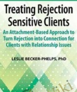 Treating Rejection Sensitive Clients: An Attachment-Based Approach to Turn Rejection into Connection for Clients with Relationship Issues