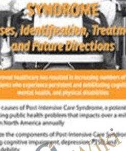 Understanding Post-Intensive Care Syndrome: Causes, Identification, Treatment, and Future Directions - James Jackson