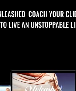 Unleashed Coach Your Clients To Live An Unstoppable Life