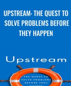 Upstream: The Quest to Solve Problems Before They Happen - Dan Heath