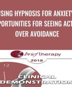 Using Hypnosis for Anxiety: Opportunities for Seeing Action Over Avoidance - Lynn Lyons