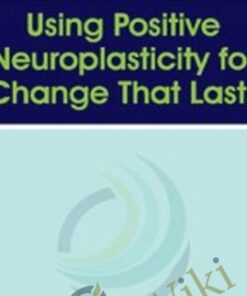 Using Positive Neuroplasticity for Change That Lasts - Rick Hanson