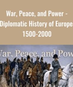 War, Peace, and Power - Diplomatic History of Europe, 1500-2000 - Vejas Gabriel Liulevicius