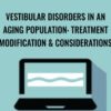 Vestibular Disorders in an Aging Population: Treatment Modification & Considerations - Jamie Miner
