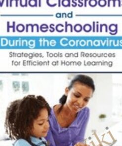 Virtual Classrooms and Homeschooling During the Coronavirus: Strategies, Tools and Resources for Efficient at Home Learning - Savanna Flakes