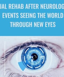 Visual Rehab After Neurological Events Seeing the World Through New Eyes