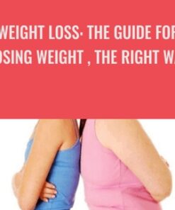WEIGHT LOSS : THE GUIDE FOR LOSING WEIGHT , THE RIGHT WAY - JEANINE DETZ
