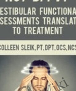 What If It’s Not BPPV? Vestibular Functional Assessments Translated to Treatment - Colleen Sleik