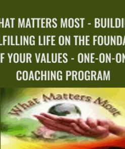 What Matters Most - Building a Fulfilling Life on the Foundation of Your Values - ONE-ON-ONE COACHING PROGRAM