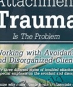 When Unresolved Attachment Trauma Is the Problem: Working with Avoidant and Disorganized Clients - Diane Poole Heller