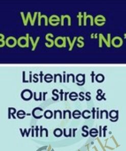 When the Body Says “No”: Listening to Our Stress & Re-connecting with Our Self - Gabor Maté
