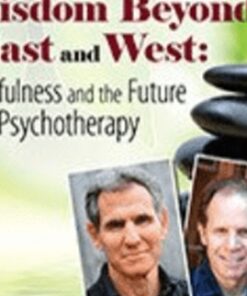 Wisdom Beyond East and West: Mindfulness and the Future of Psychotherapy with Jon Kabat Zinn, Ph.D. and Daniel Siegel, MD - Daniel J. Siegel &  Jon Kabat-Zinn