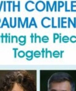 Working with Complex Trauma Clients: Putting the Pieces Together - Janina Fisher & Frank Anderson