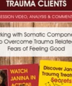 Working with Somatic Components to Overcome Trauma Related Fears of Feeling Good - Janina Fisher