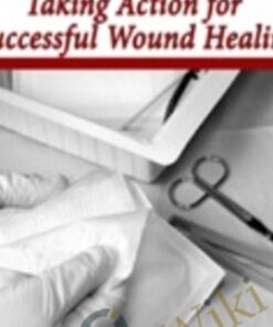 Wound Care: Taking Action for Successful Wound Healing - Joan Junkin