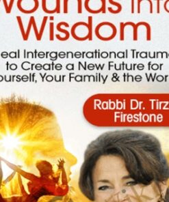 Wounds Into Wisdom - Rabbi Dr. Tirzah Firestone