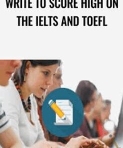 Write to Score High on the IELTS and TOEFL - Katherine Katsenis