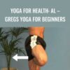 Yoga for Health: Al – Gregs Yoga for Beginners