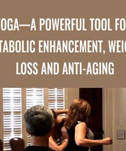 Yoga—A Powerful Tool for Metabolic Enhancement, Weight Loss and Anti-Aging - Megan Scott