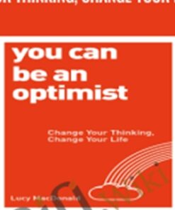 You Can Be an Optimist: Change Your Thinking, Change Your Life – Lucy MacDonald