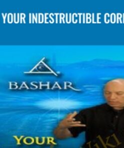 Your Indestructible Core - Bashar