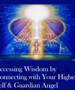 Accessing Wisdom by Connecting with Your Higher Self & Guardian Angel
