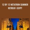 12 by 12 Metatron Summer Retreat: Egypt