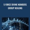 5 Force Divine Numbers Group Healing