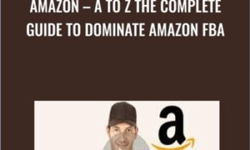 Amazon - A To Z The Complete Guide To Dominate Amazon FBA