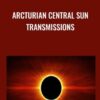 Arcturian Central Sun Transmissions