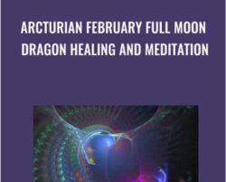 Arcturian February Full Moon Dragon Healing and Meditation