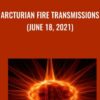 Arcturian Fire Transmissions (June 18, 2021)