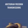 Arcturian Freedom Transmissions