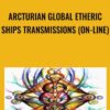 Arcturian Global Etheric Ships Transmissions (on-line)