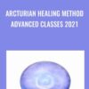 Arcturian Healing Method Advanced Classes 2021