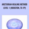 Arcturian Healing Method Level 1 (Houston, TX-FP)