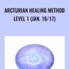 Arcturian Healing Method Level 1 (Jan. 16/17)