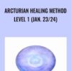 Arcturian Healing Method Level 1 (Jan. 23/24)