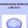 Arcturian Healing Method Level 1 (June 20/21)