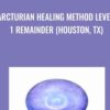 Arcturian Healing Method Level 1 Remainder (Houston, TX)