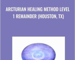 Arcturian Healing Method Level 1 Remainder (Houston, TX)