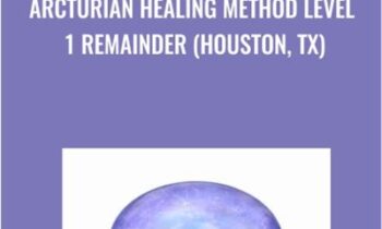 Arcturian Healing Method Level 1 Remainder (Houston, TX)