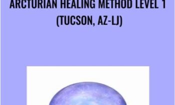 Arcturian Healing Method Level 1 (Tucson, AZ-LJ)