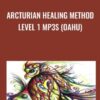 Arcturian Healing Method Level 1 mp3s (Oahu)